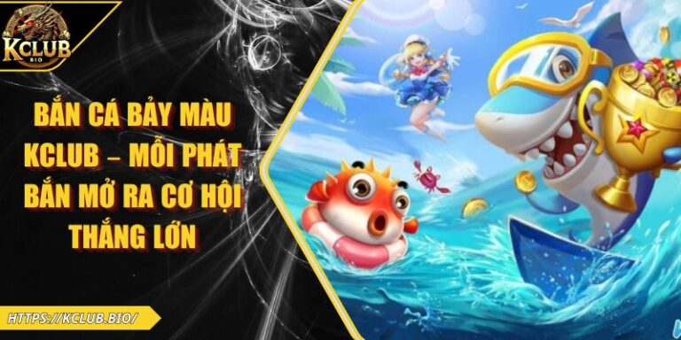 Bắn cá bảy màu KCLUB