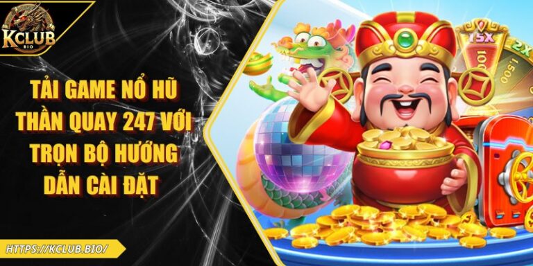 Tải game nổ hũ thần quay 247